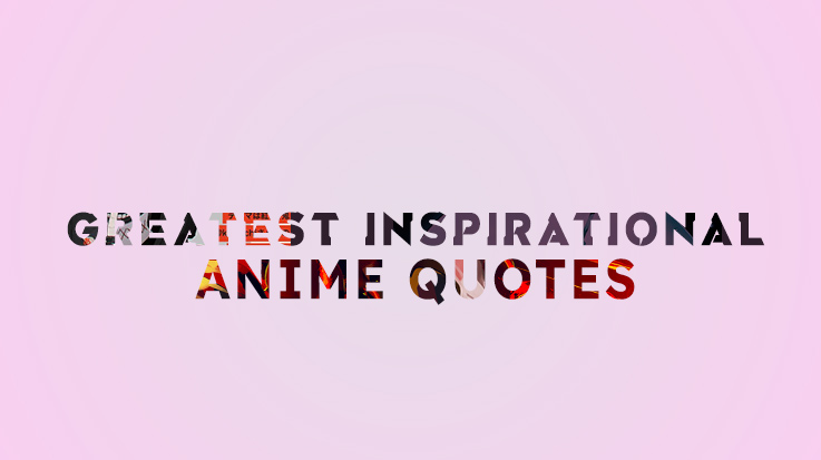 Greatest-Inspirational-Anime-Quotes.jpg